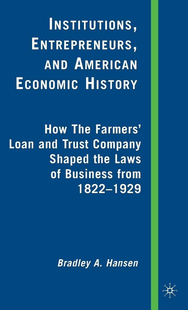 Institutions, Entrepreneurs, and American Economic History: How the Farmers Loan and Trust Company Shaped the Laws of Business from 1822 to 1929