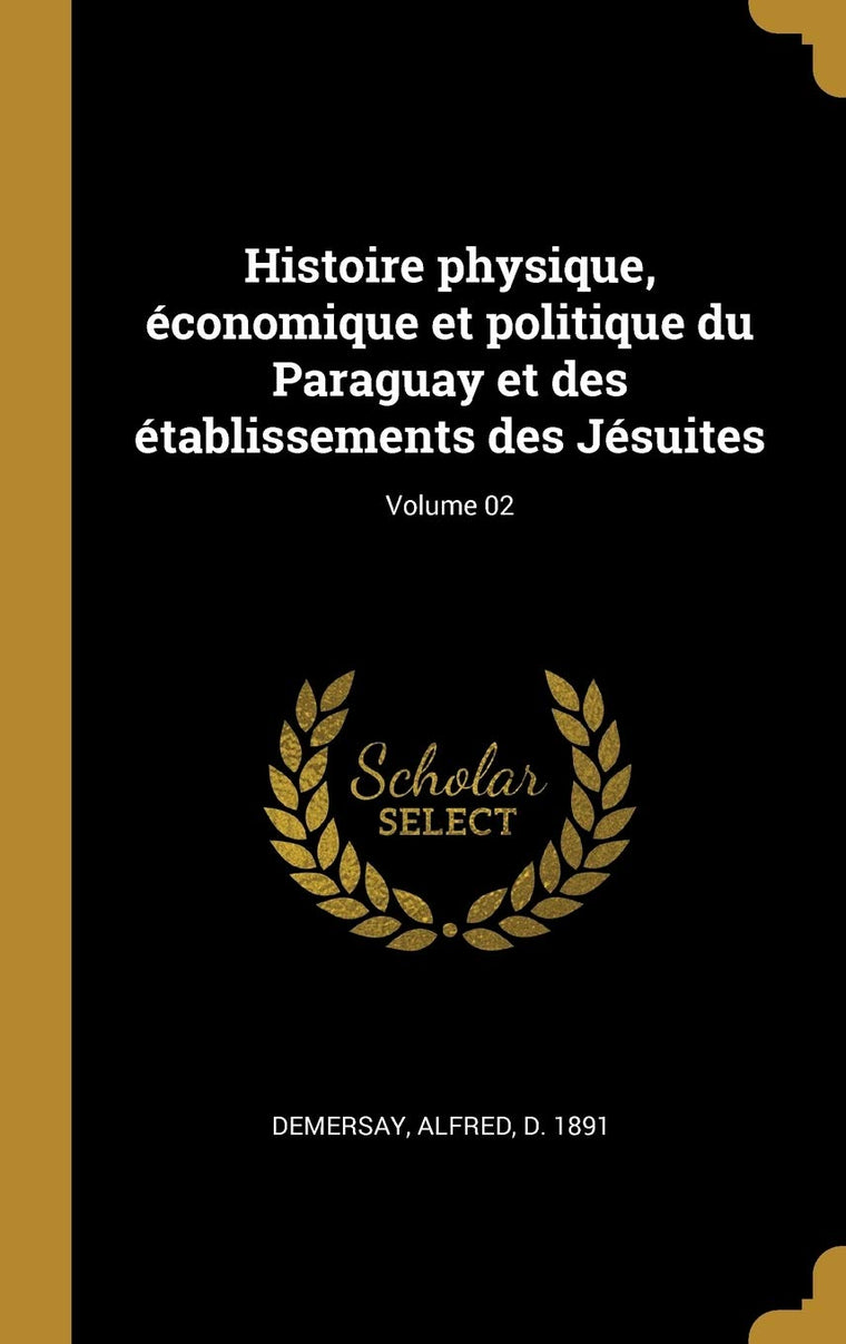 Histoire physique, économique et politique du Paraguay et des établissements des Jésuites; Volume 02 (French Edition)