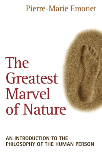 The Greatest Marvel of Nature: An Introduction to the Philosophy of the Human Person