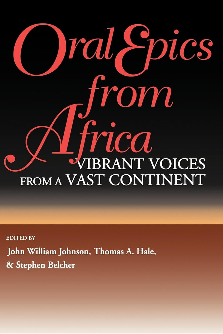 Oral Epics from Africa: Vibrant Voices from a Vast Continent (African Epic)