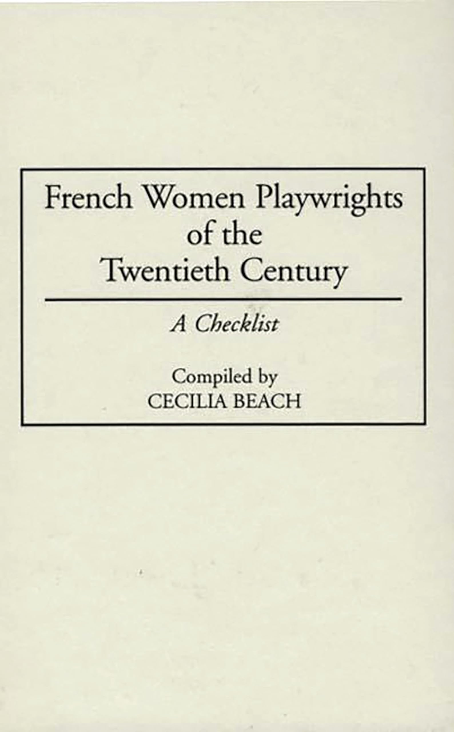 French Women Playwrights of the Twentieth Century: A Checklist (Bibliographies and Indexes in Women's Studies)