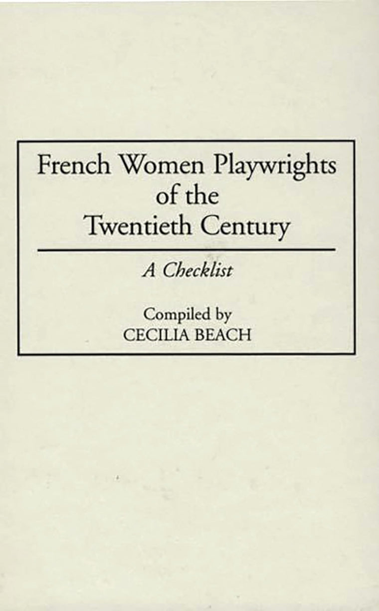French Women Playwrights of the Twentieth Century: A Checklist (Bibliographies and Indexes in Women's Studies)