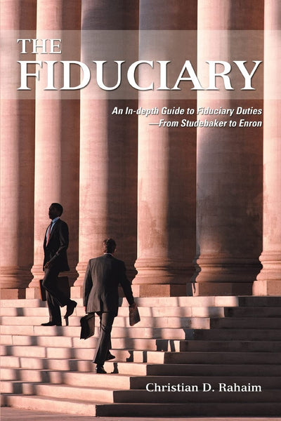 THE FIDUCIARY: An In-depth Guide to Fiduciary Duties-From Studebaker to Enron