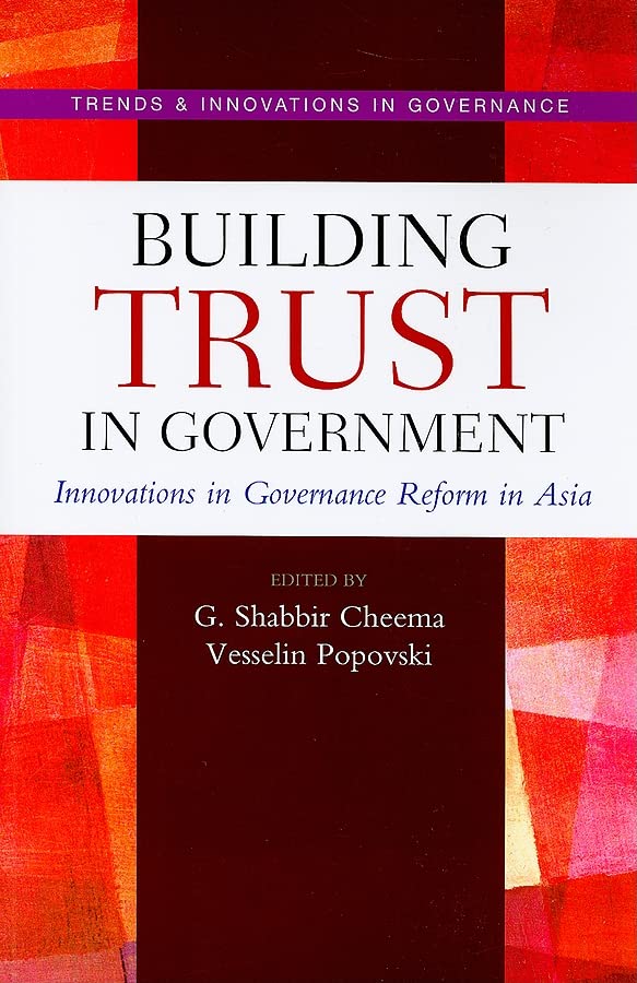Building Trust in Government: Innovations in Governance Reform in Asia (Trends and Innovations in Governance Series)