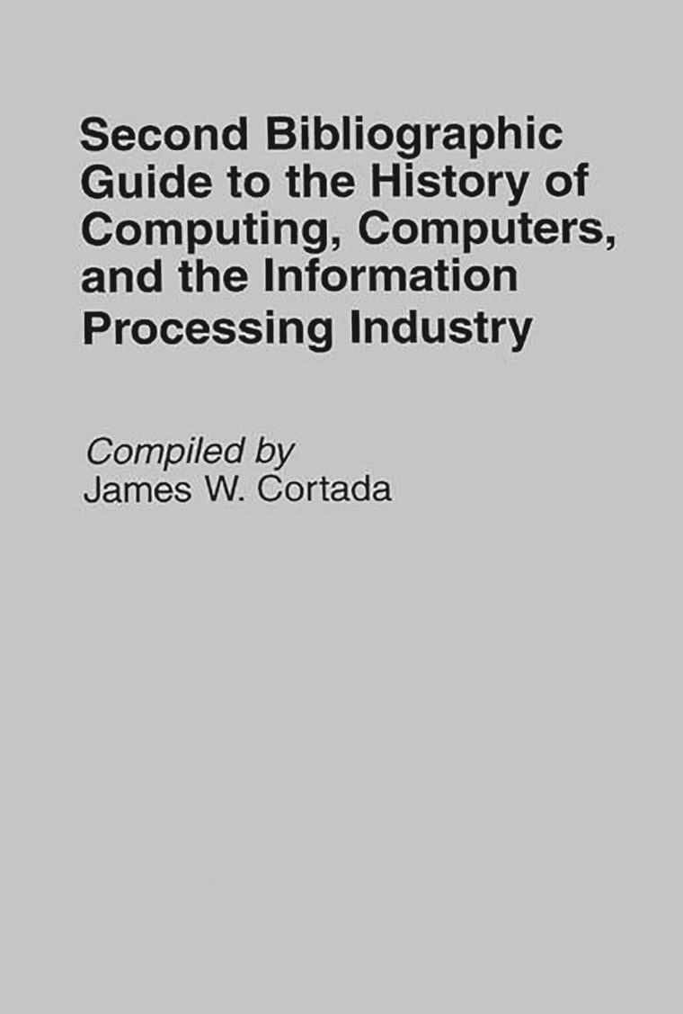 Second Bibliographic Guide to the History of Computing, Computers, and the Information Processing Industry (Bibliographies and Indexes in Science and Technology)