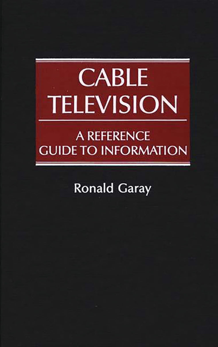 Cable Television: A Reference Guide to Information