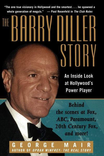 The Barry Diller Story: The Life and Times of America's Greatest Entertainment Mogul