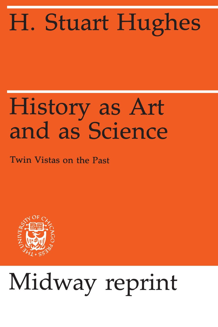 History as Art and as Science: Twin Vistas on the Past (Midway Reprint Series)