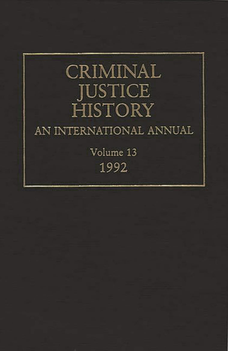 Criminal Justice History: An International Annual; Volume 13, 1992