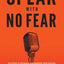 Speak With No Fear: Go from a nervous, nauseated, and sweaty speaker to an excited, energized, and passionate presenter