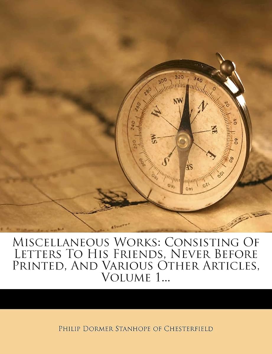 Miscellaneous Works: Consisting of Letters to His Friends, Never Before Printed, and Various Other Articles, Volume 1...