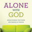 Alone With God: Rediscovering the Power and Passion of Prayer