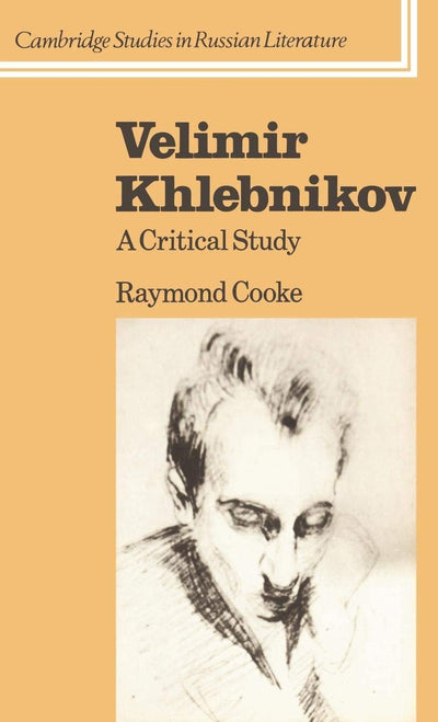 Velimir Khlebnikov: A Critical Study (Cambridge Studies in Russian Literature)