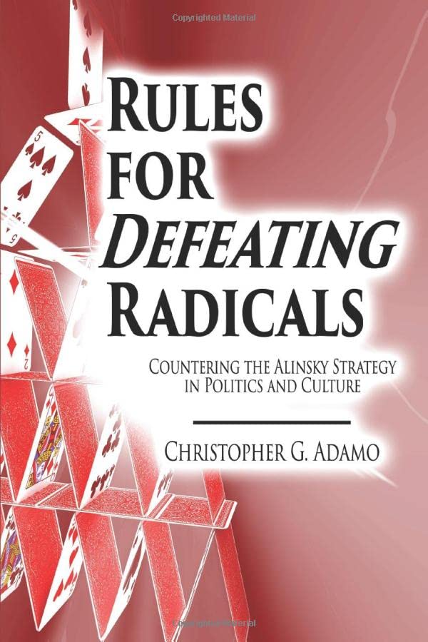 Rules for Defeating Radicals: Countering the Alinsky Strategy in Politics and Culture