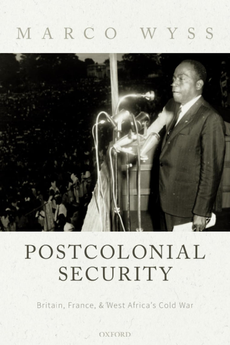 Postcolonial Security: Britain, France, and West Africa's Cold War
