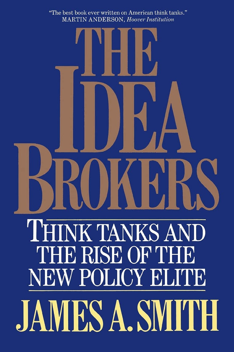 The Idea Brokers: Think Tanks And The Rise Of The New Policy Elite