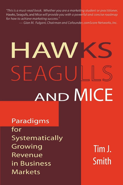 Hawks, Seagulls, and Mice: Paradigms for Systematically Growing Revenue in Business Markets