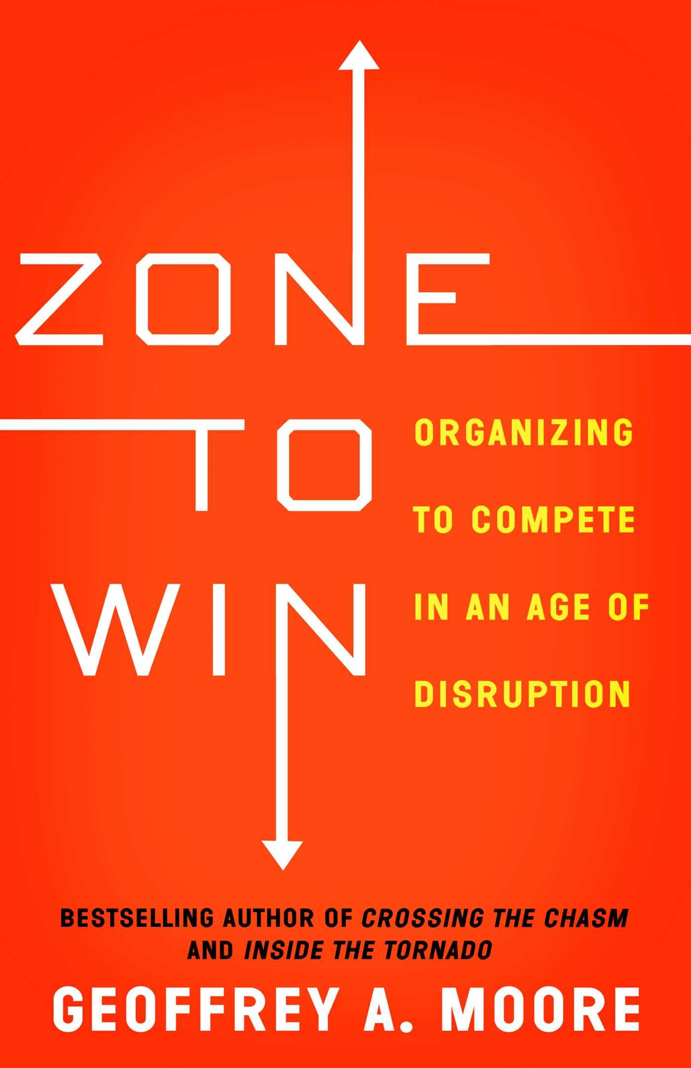 Zone to Win: Organizing to Compete in an Age of Disruption b