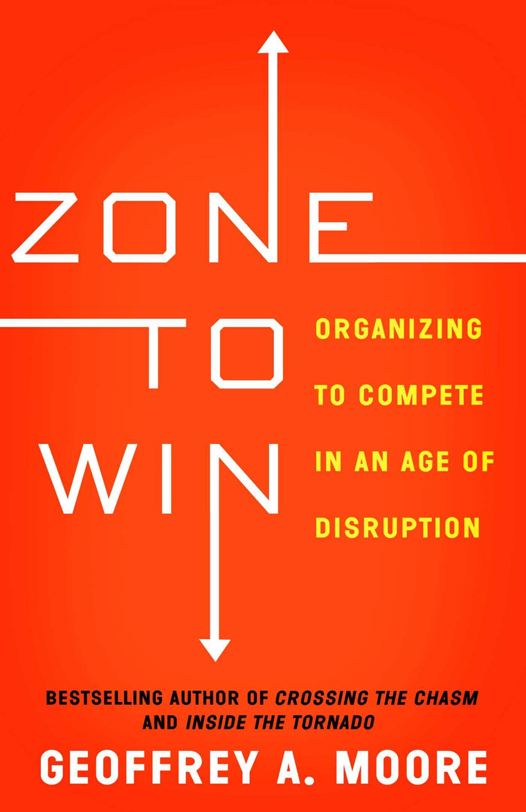 Zone to Win: Organizing to Compete in an Age of Disruption b