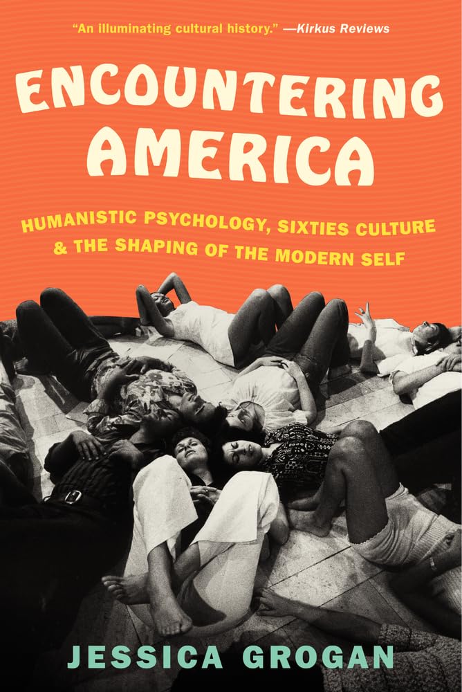 Encountering America: Humanistic Psychology, Sixties Culture