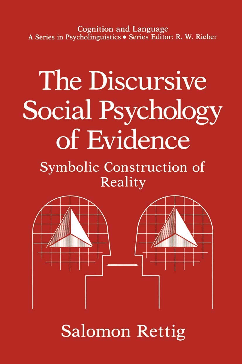 The Discursive Social Psychology of Evidence: Symbolic Construction of Reality (Cognition and Language: A Series in Psycholinguistics)