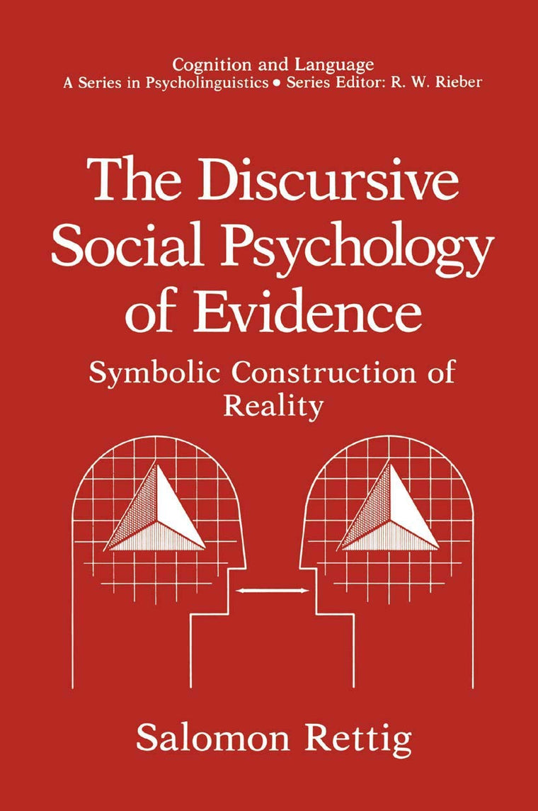 The Discursive Social Psychology of Evidence: Symbolic Construction of Reality (Cognition and Language: A Series in Psycholinguistics)