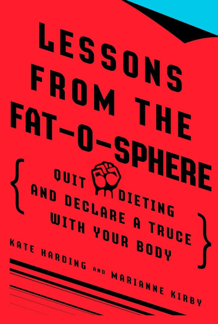 Lessons from the Fat-o-sphere: Quit Dieting and Declare a Truce with Your Body