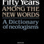 Fifty Years among the New Words: A Dictionary of Neologisms 1941-1991 (Centennial Series of the American Dialect Society)