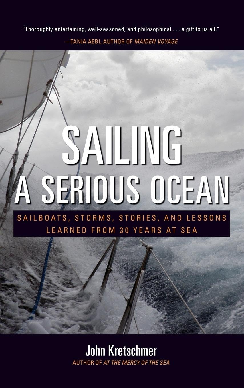 Sailing a Serious Ocean: Sailboats, Storms, Stories and Lessons Learned from 30 Years at Sea