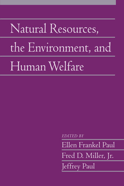 Natural Resources, the Environment, and Human Welfare: Volume 26, Part 2 (Social Philosophy and Policy)