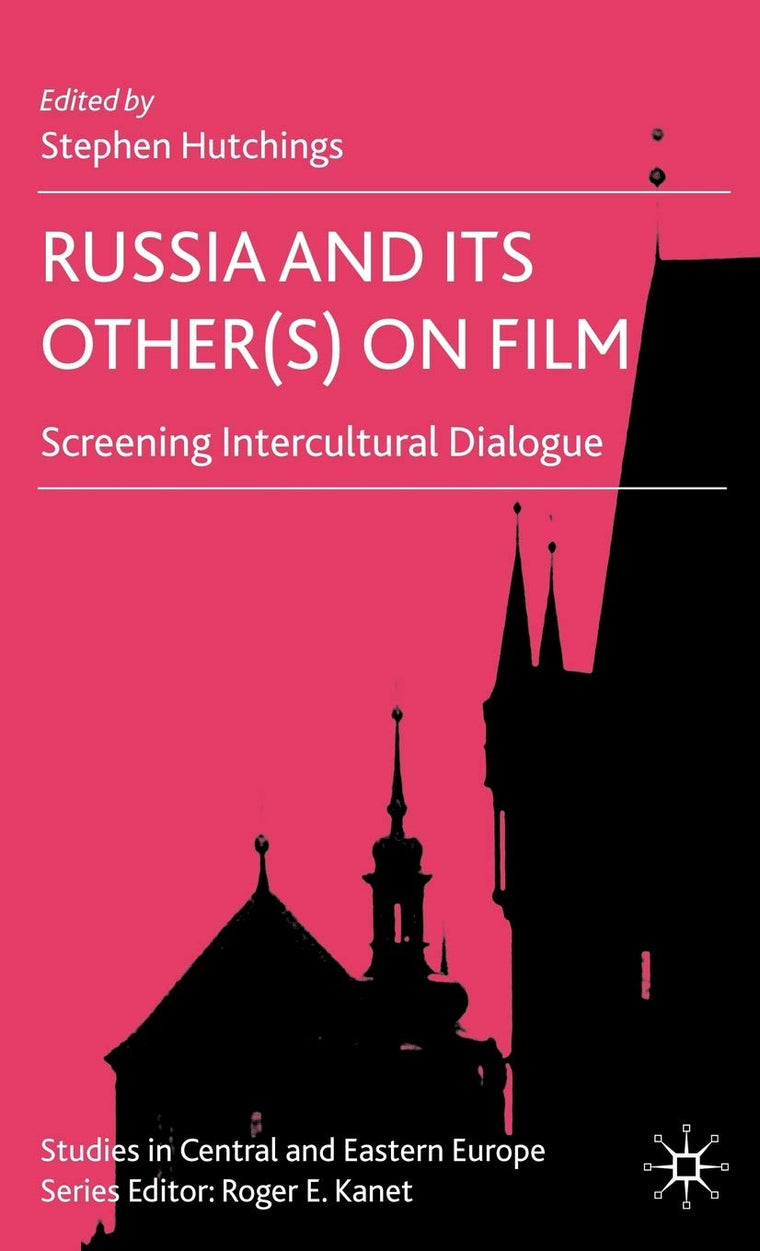 Russia and its Other(s) on Film: Screening Intercultural Dialogue (Studies in Central and Eastern Europe)