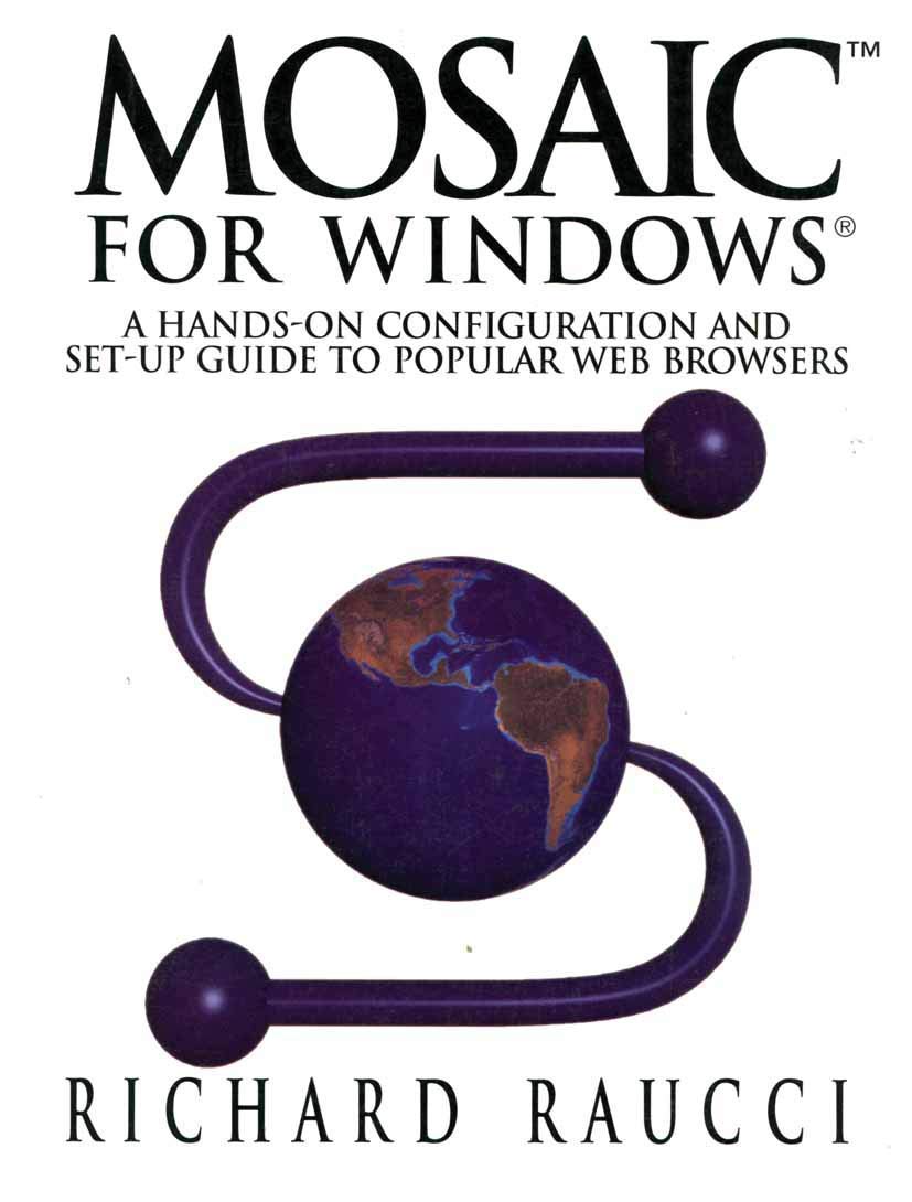 Mosaic for Windows: A hands-on configuration and set-up guide to popular Web browsers