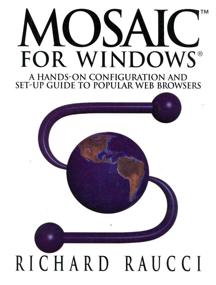 Mosaic for Windows: A hands-on configuration and set-up guide to popular Web browsers