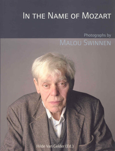 In the Name of Mozart: Photographs by Malou Swinnen (Lieven Gevaert Series)