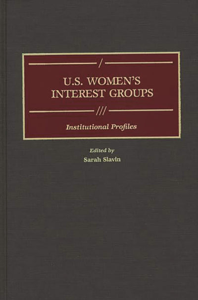 U.S. Women's Interest Groups: Institutional Profiles (Greenwood Reference Volumes on American Public Policy Formation)