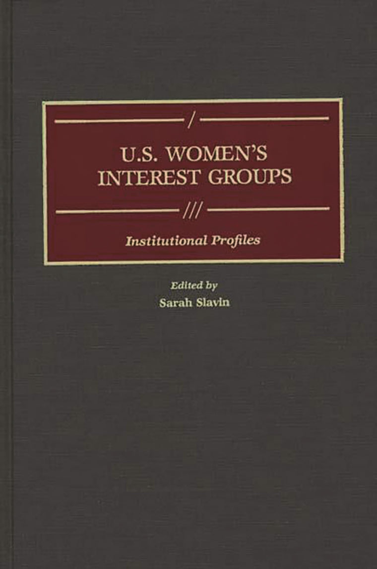 U.S. Women's Interest Groups: Institutional Profiles (Greenwood Reference Volumes on American Public Policy Formation)