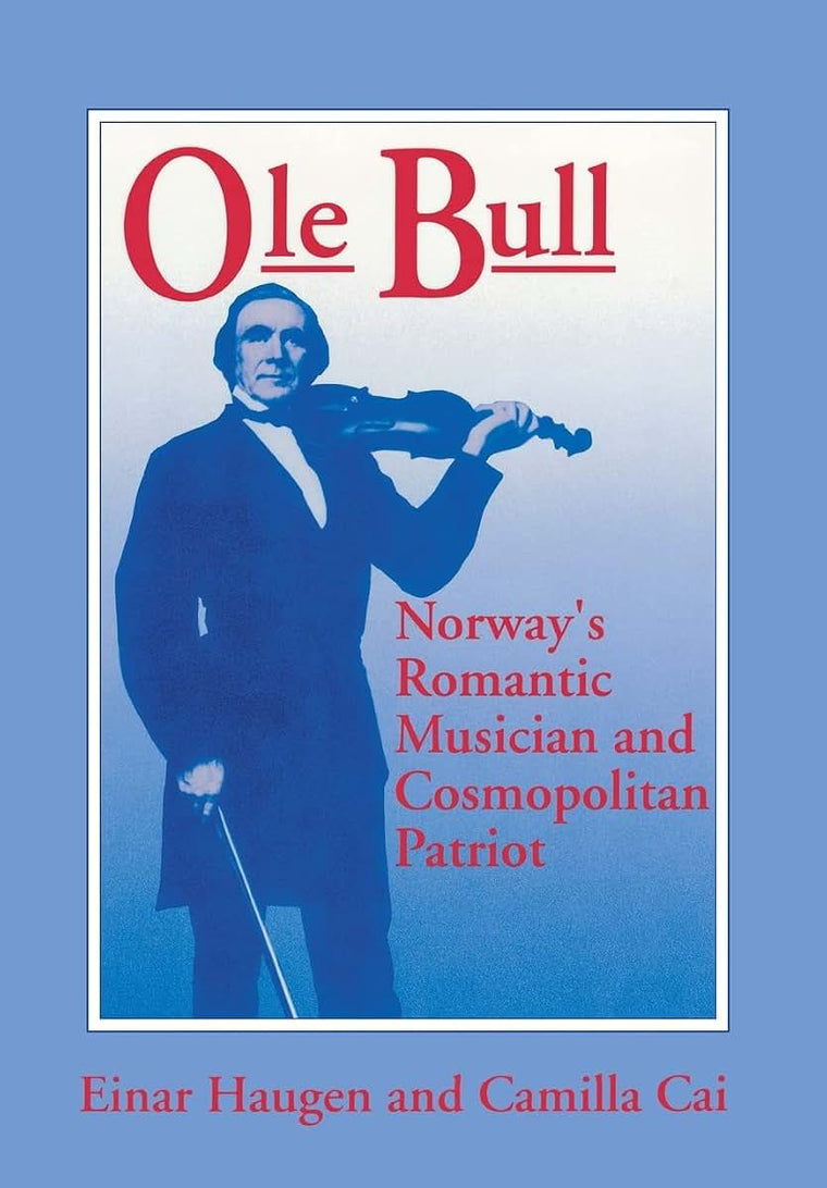 Ole Bull: Norway'S Romantic Musician And Cosmopolitan Patriot