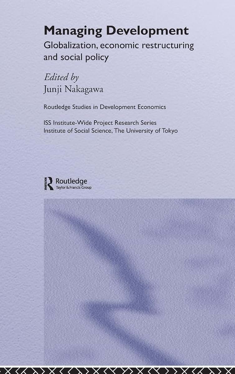 Managing Development: Globalization, Economic Restructuring and Social Policy (Routledge Studies in Development Economics)