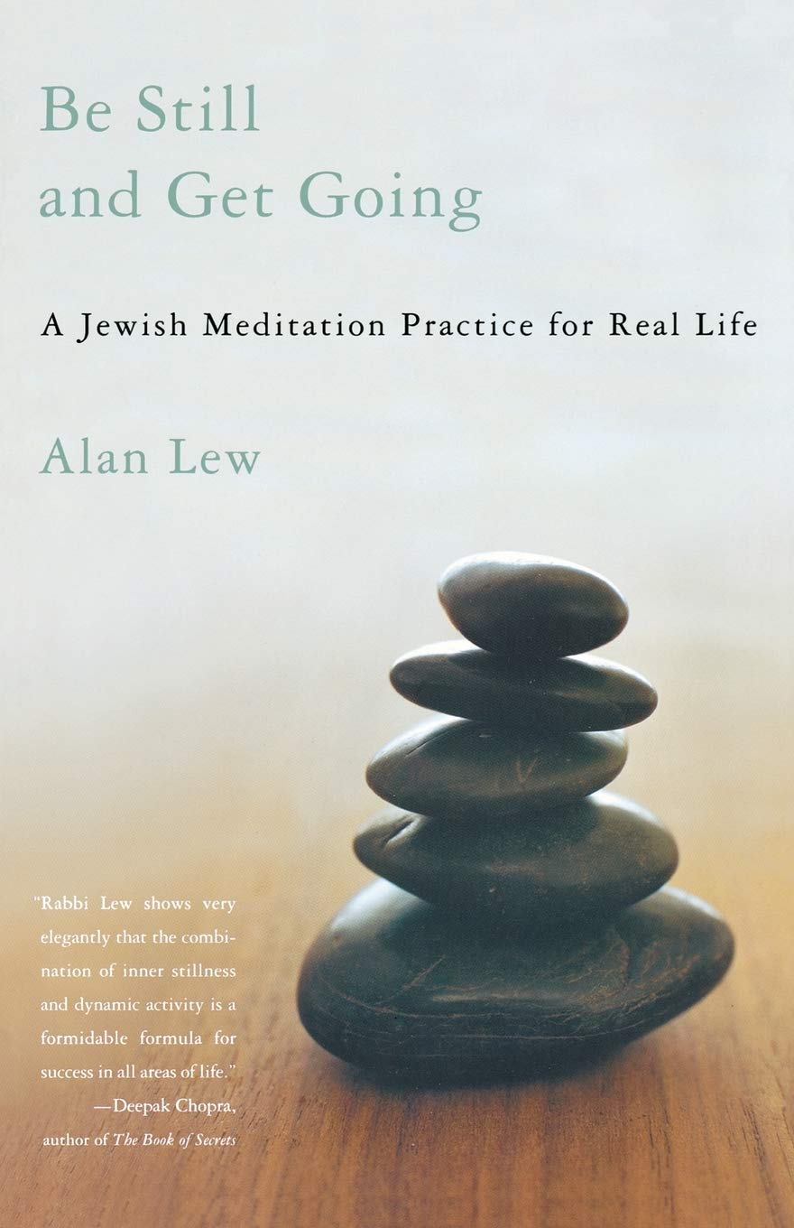 Be Still and Get Going: A Jewish Meditation Practice for Rea