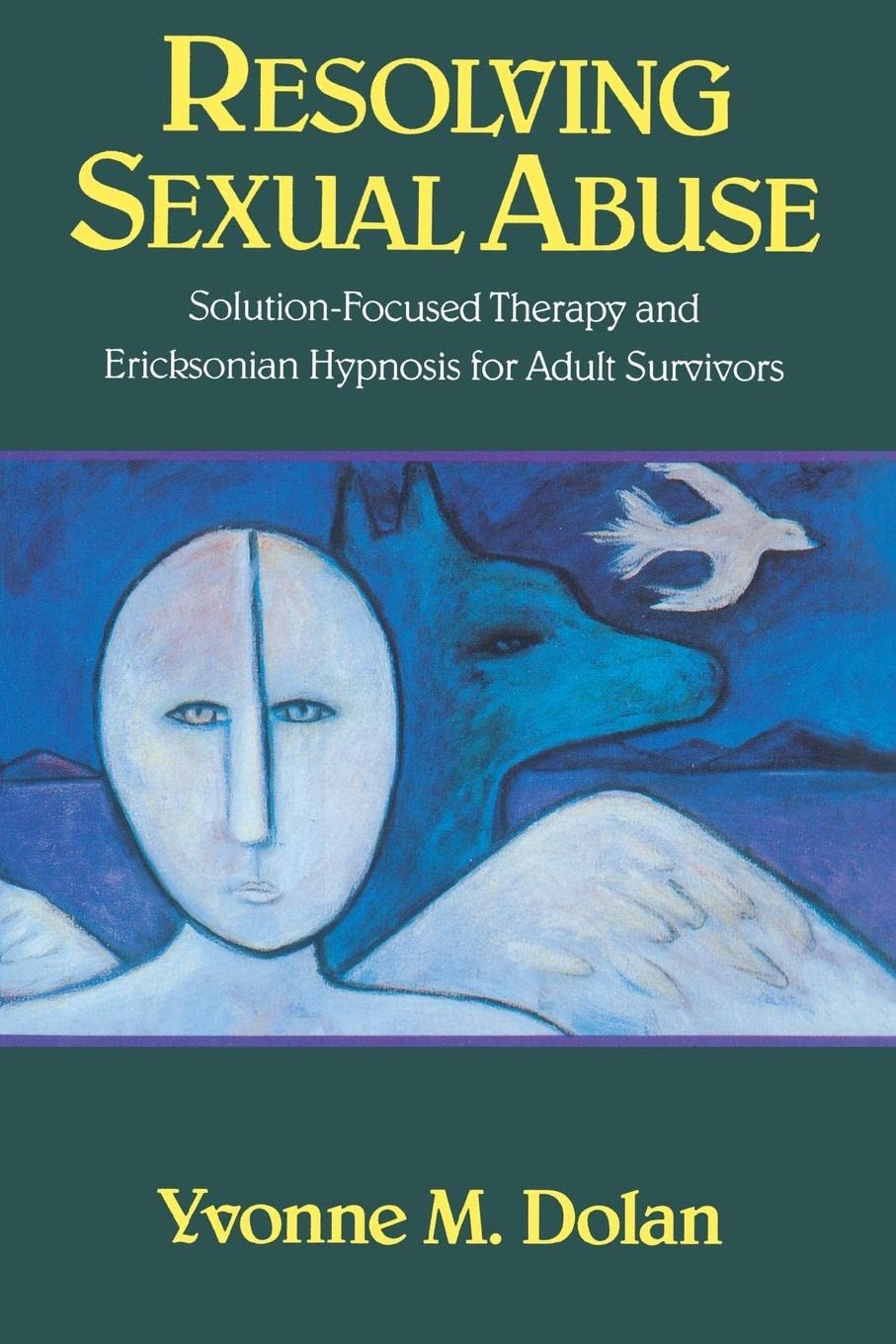 Resolving Sexual Abuse: Solution-Focused Therapy and Ericksonian Hypnosis for Adult Survivors
