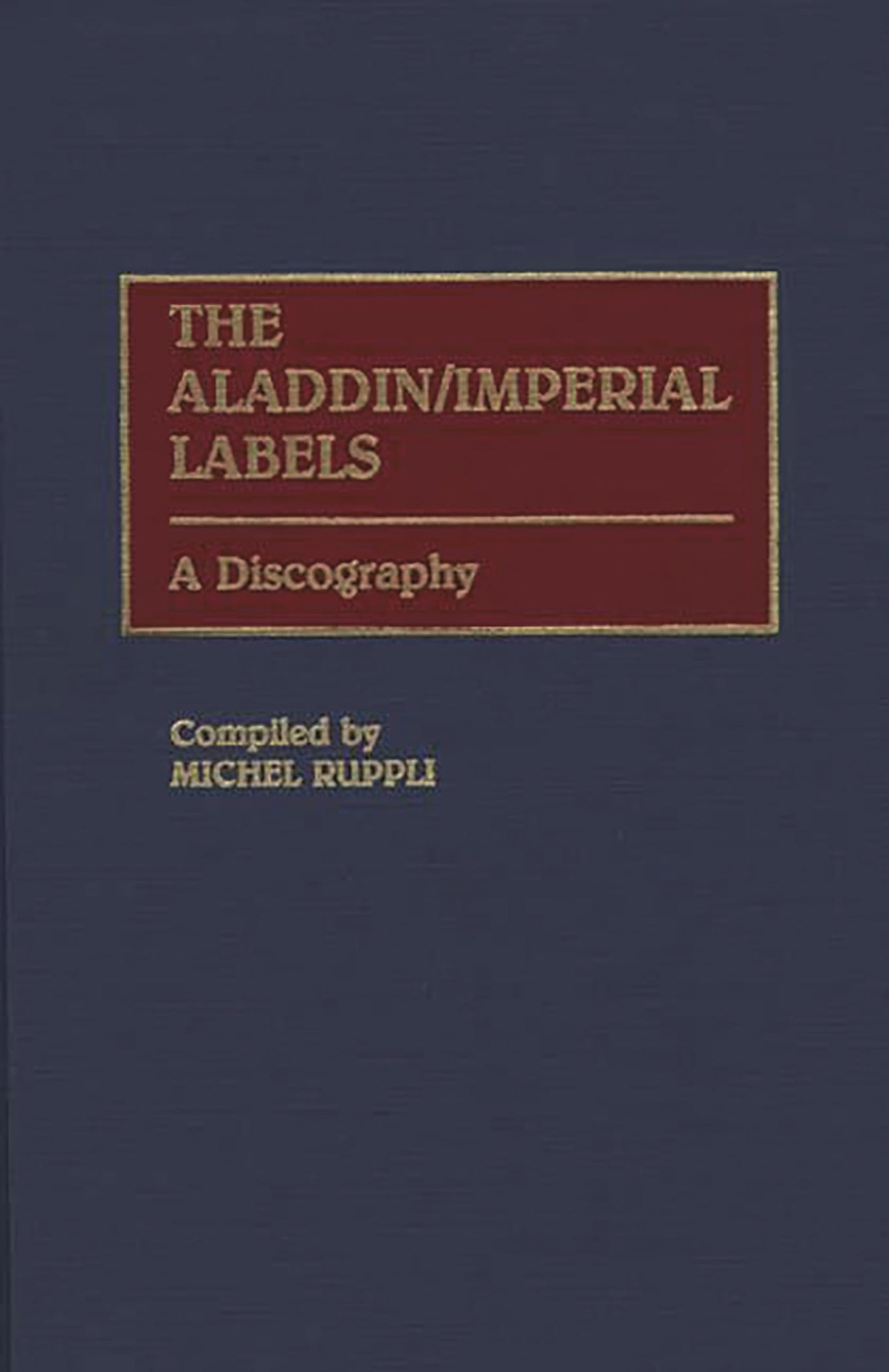 The Aladdin/Imperial Labels: A Discography (Discographies: Association for Recorded Sound Collections Discographic Reference)