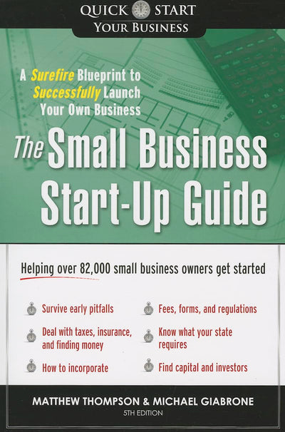 The Small Business Start-Up Guide: A Surefire Blueprint to Successfully Launch Your Own Business