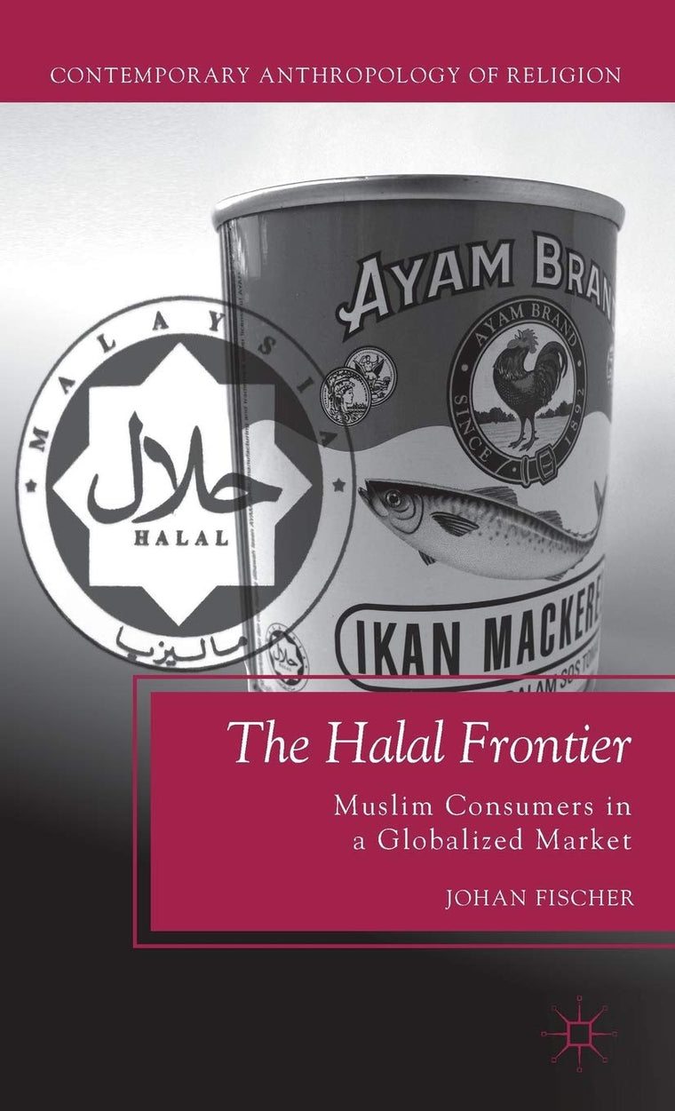 The Halal Frontier: Muslim Consumers in a Globalized Market (Contemporary Anthropology of Religion)