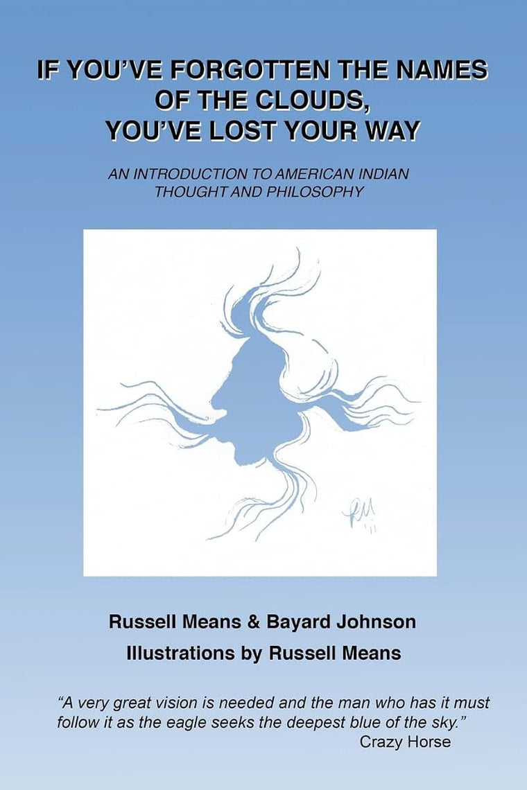 If You've Forgotten the Names of Clouds, You've Lost Your Way: An Introduction to American Indian Thought and Philosophy