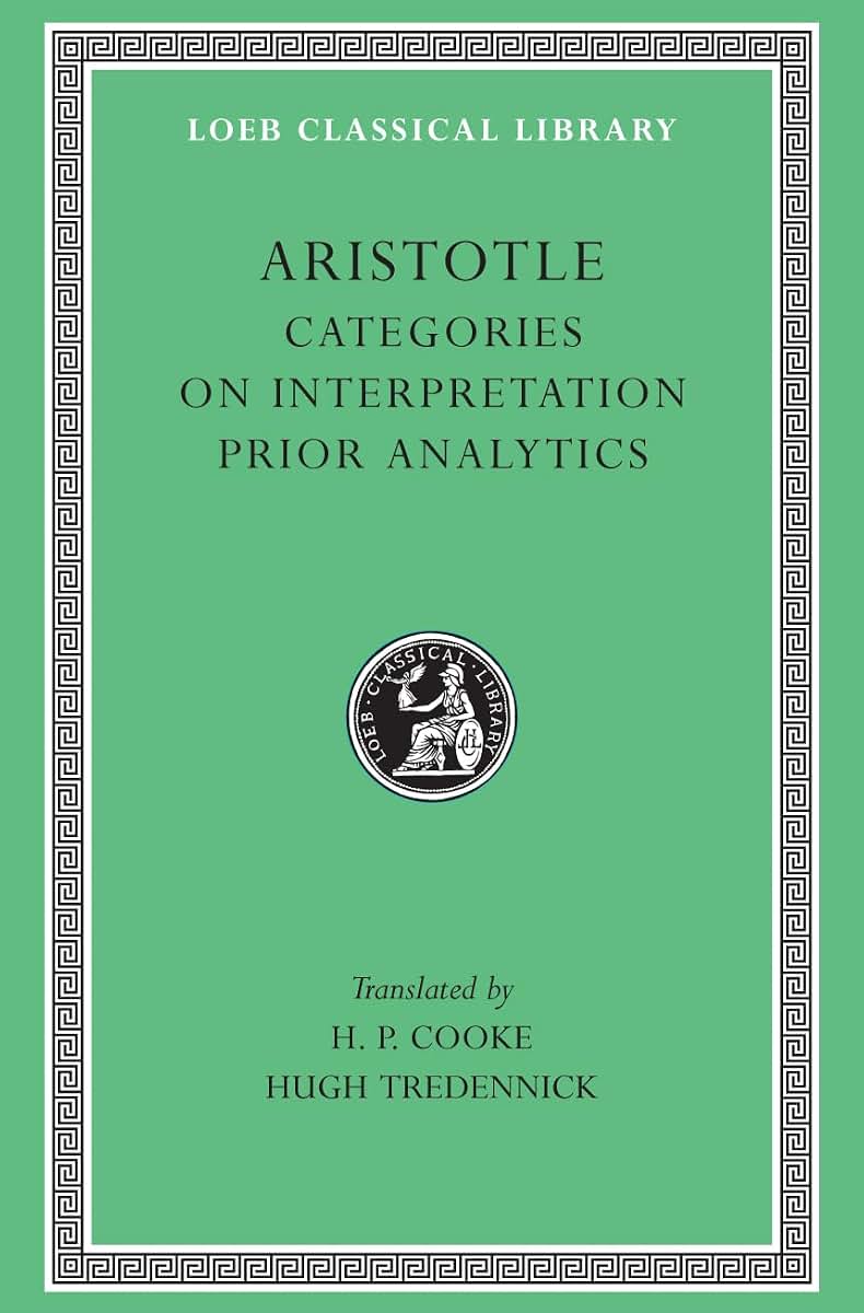Aristotle: Categories. On Interpretation. Prior Analytics (Loeb Classical Library No. 325)