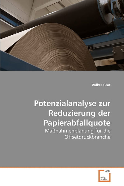 Potenzialanalyse zur Reduzierung der Papierabfallquote: Manahmenplanung fr die Offsetdruckbranche (German Edition)