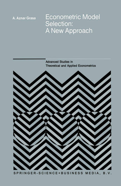 Econometric Model Selection: A New Approach (Advanced Studies in Theoretical and Applied Econometrics, 16)