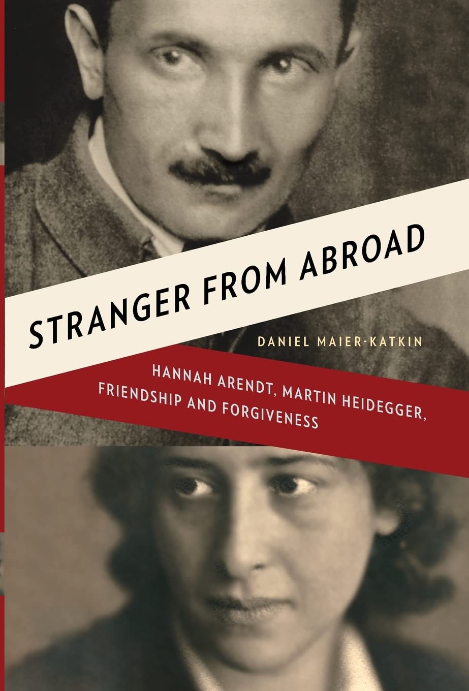 Stranger from Abroad: Hannah Arendt, Martin Heidegger, Friendship and Forgiveness