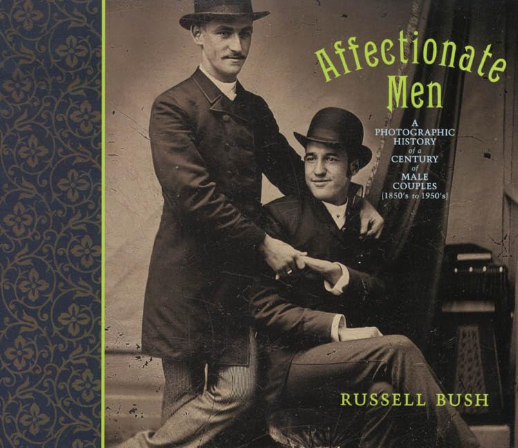 Affectionate Men: A Photographic History of a Century of Male Couples, 1850-1950