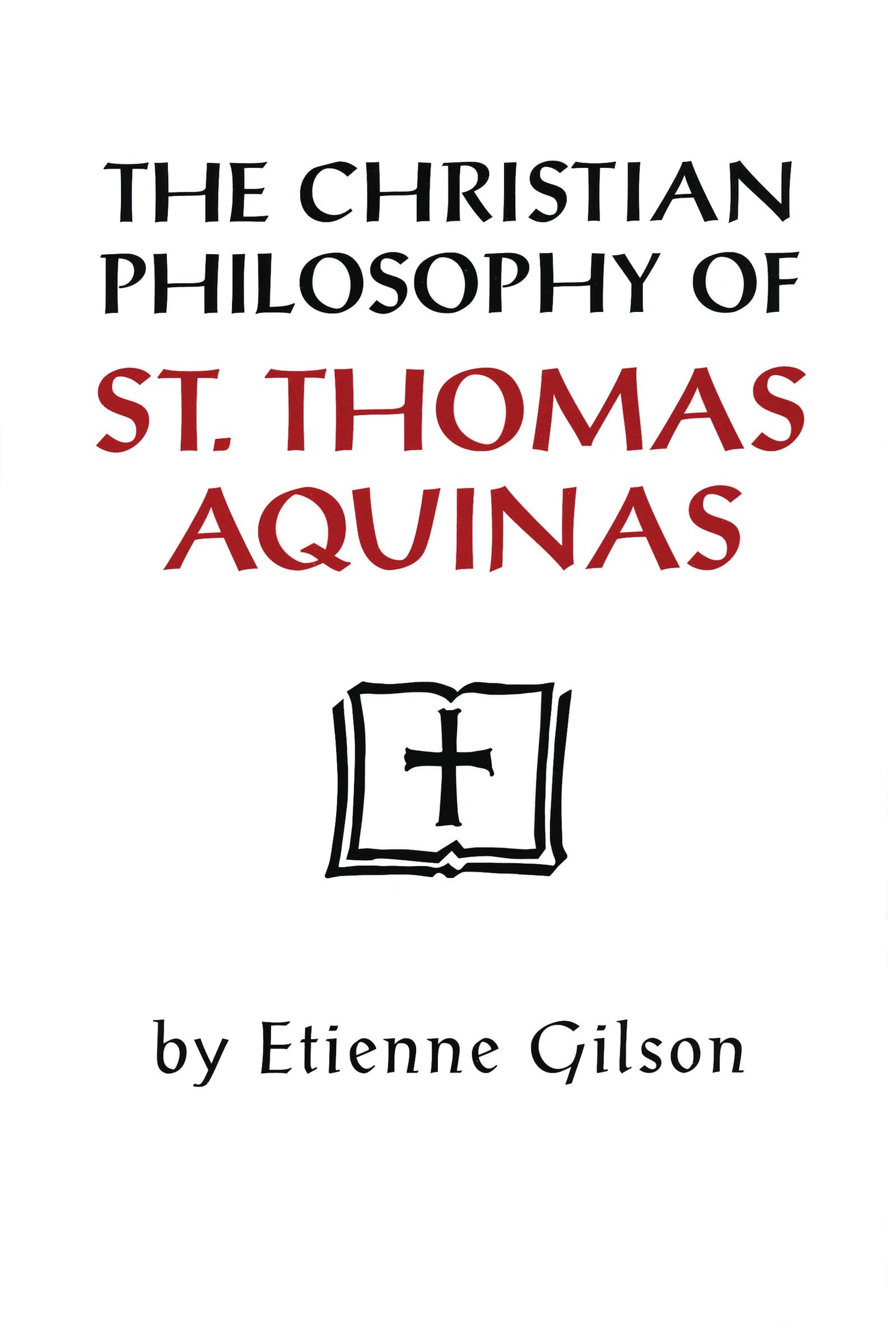 The Christian Philosophy Of St Thomas Aquinas by Etienne Gil